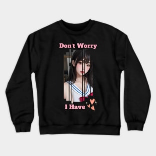 Don't Worry I Have Love Anime Girl Crewneck Sweatshirt